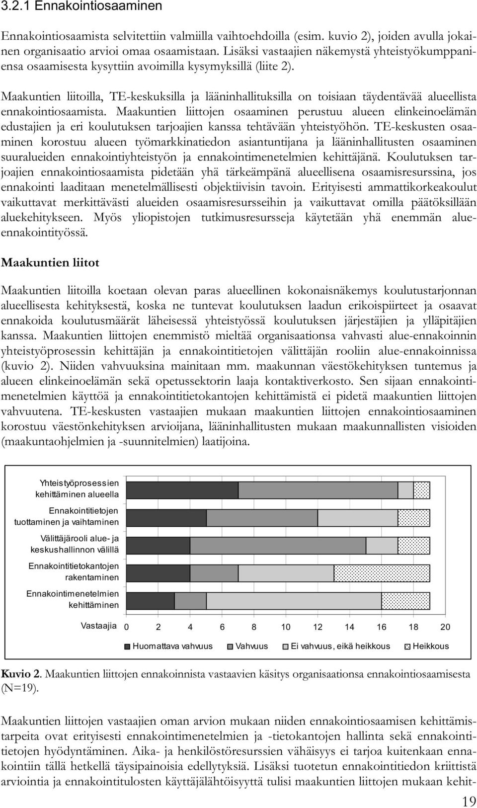 Maakuntien liitoilla, TE-keskuksilla ja lääninhallituksilla on toisiaan täydentävää alueellista ennakointiosaamista.