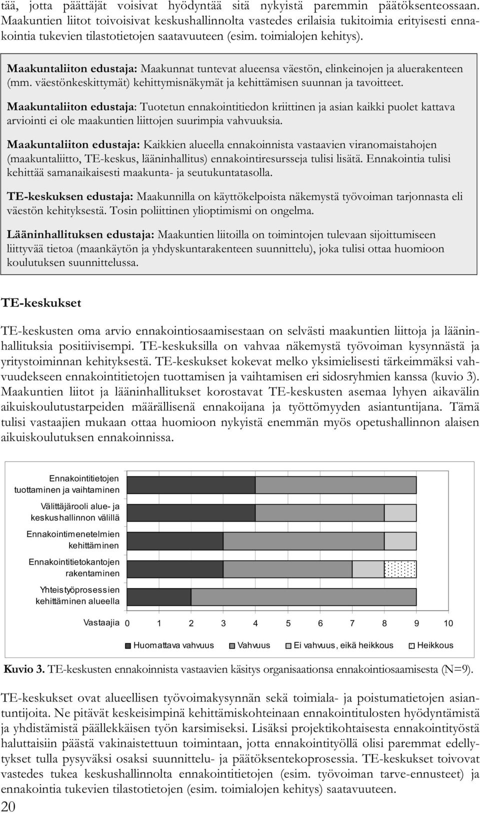 Maakuntaliiton edustaja: Maakunnat tuntevat alueensa väestön, elinkeinojen ja aluerakenteen (mm. väestönkeskittymät) kehittymisnäkymät ja kehittämisen suunnan ja tavoitteet.