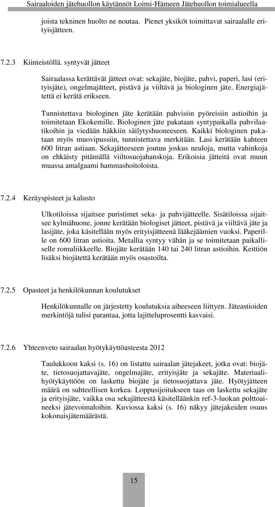 Tunnistettava biologinen jäte kerätään pahvisiin pyöreisiin astioihin ja toimitetaan Ekokemille. Biologinen jäte pakataan syntypaikalla pahvilaatikoihin ja viedään häkkiin säilytyshuoneeseen.