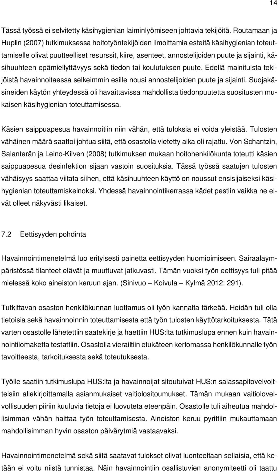 käsihuuhteen epämiellyttävyys sekä tiedon tai koulutuksen puute. Edellä mainituista tekijöistä havainnoitaessa selkeimmin esille nousi annostelijoiden puute ja sijainti.