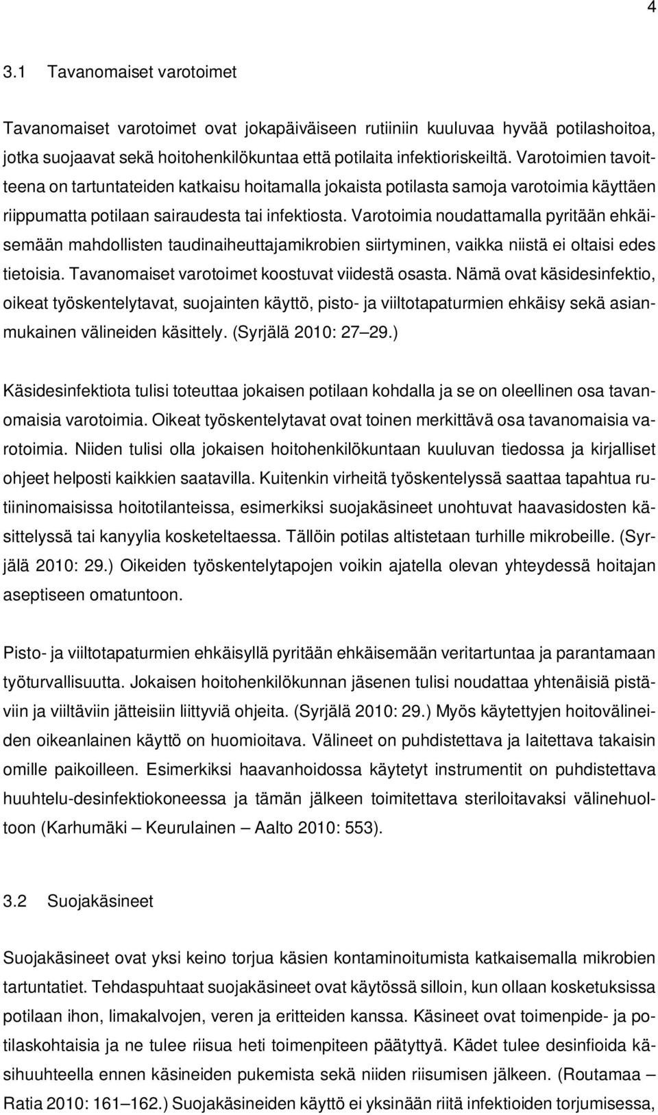 Varotoimia noudattamalla pyritään ehkäisemään mahdollisten taudinaiheuttajamikrobien siirtyminen, vaikka niistä ei oltaisi edes tietoisia. Tavanomaiset varotoimet koostuvat viidestä osasta.