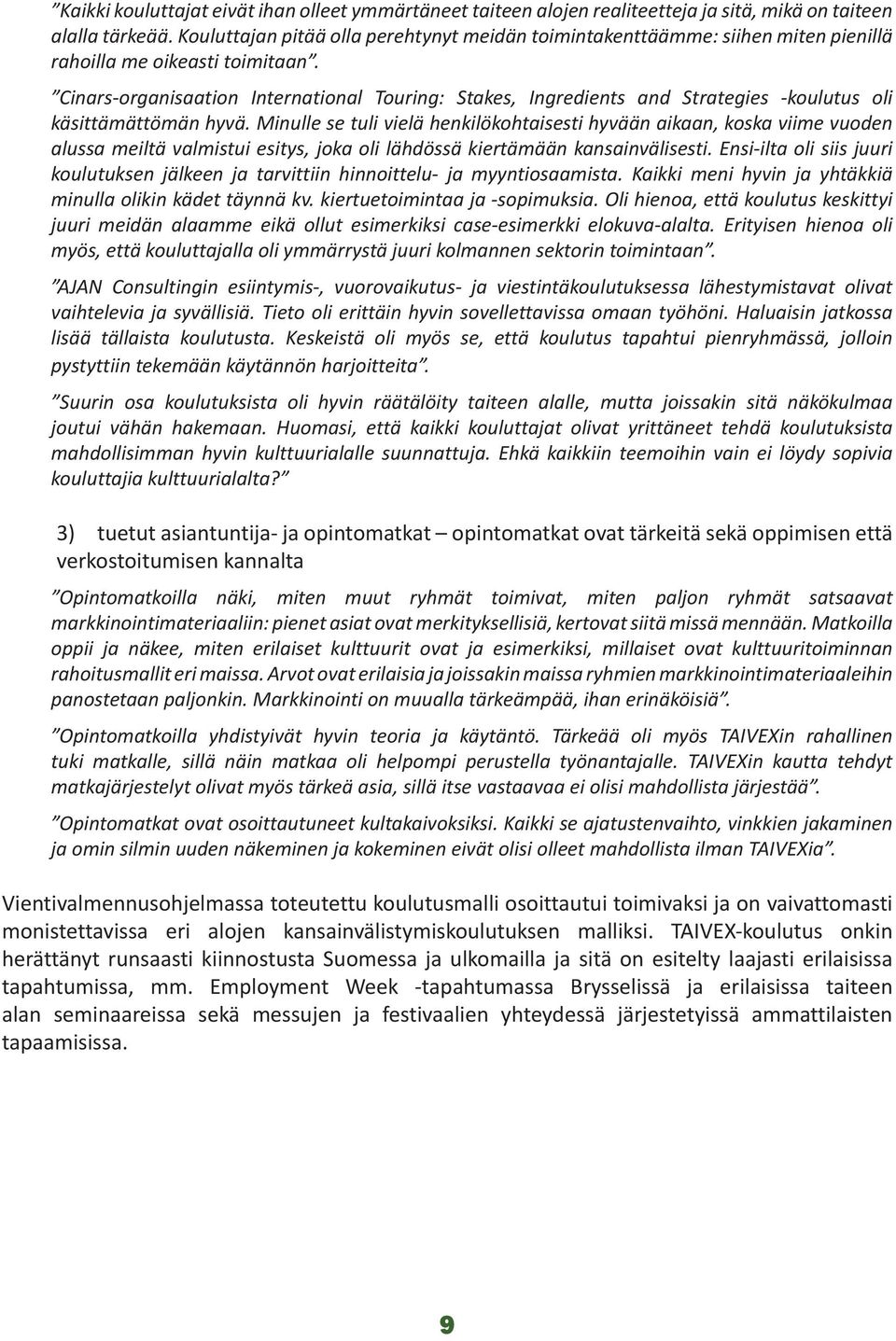 Cinars-organisaation International Touring: Stakes, Ingredients and Strategies -koulutus oli käsittämättömän hyvä.