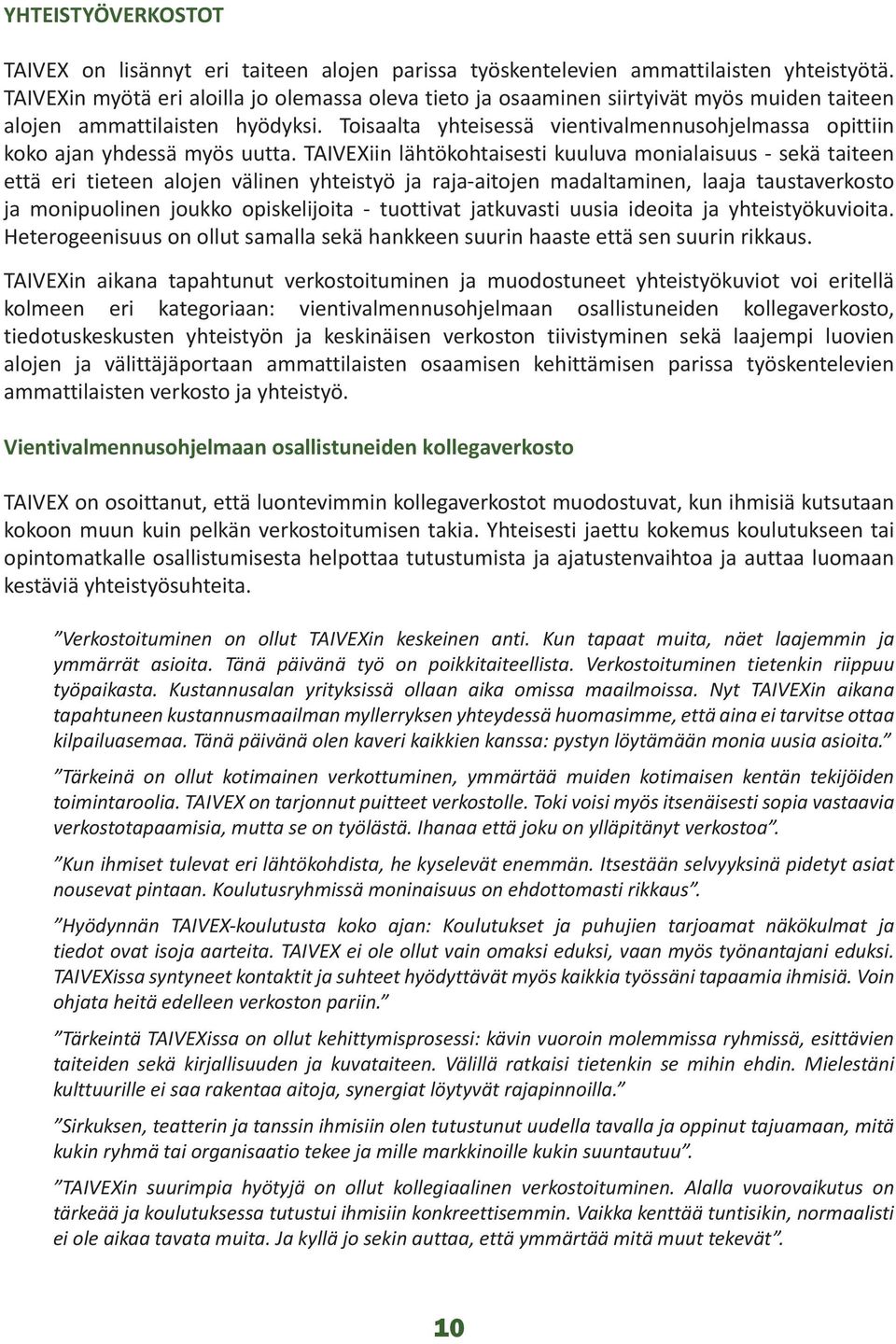 Toisaalta yhteisessä vientivalmennusohjelmassa opittiin koko ajan yhdessä myös uutta.