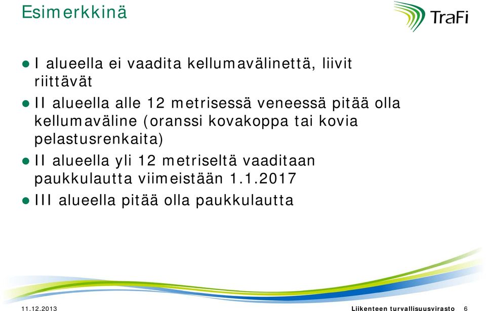 pelastusrenkaita) II alueella yli 12 metriseltä vaaditaan paukkulautta viimeistään