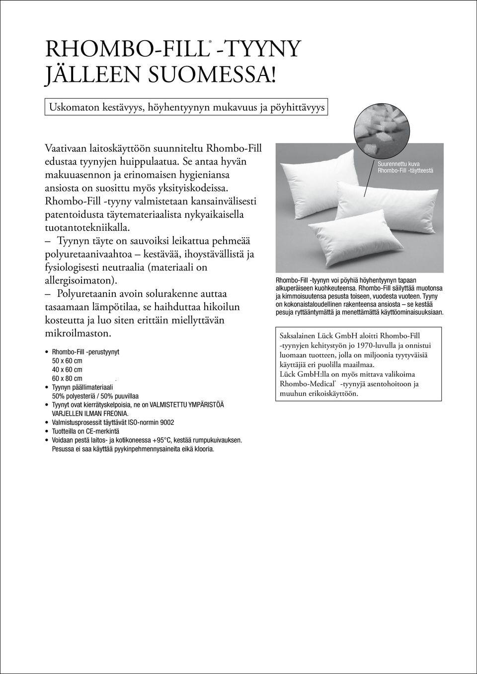 Rhombo-Fill -tyyny valmistetaan kansainvälisesti patentoidusta täytemateriaalista nykyaikaisella tuotantotekniikalla.