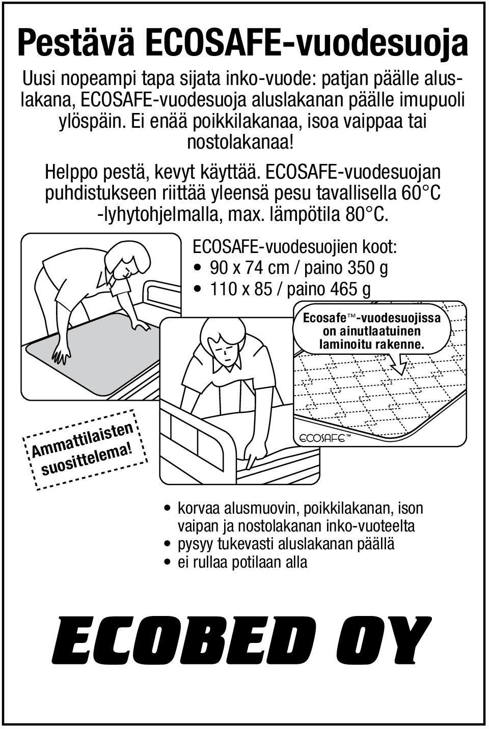 ECOSAFE-vuodesuojan puhdistukseen riittää yleensä pesu tavallisella 60 C -lyhytohjelmalla, max. lämpötila 80 C.