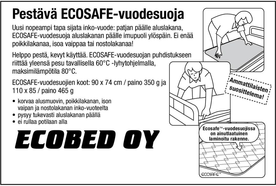 ECOSAFE-vuodesuojan puhdistukseen riittää yleensä pesu tavallisella 60 C -lyhytohjelmalla, maksimilämpötila 80 C.