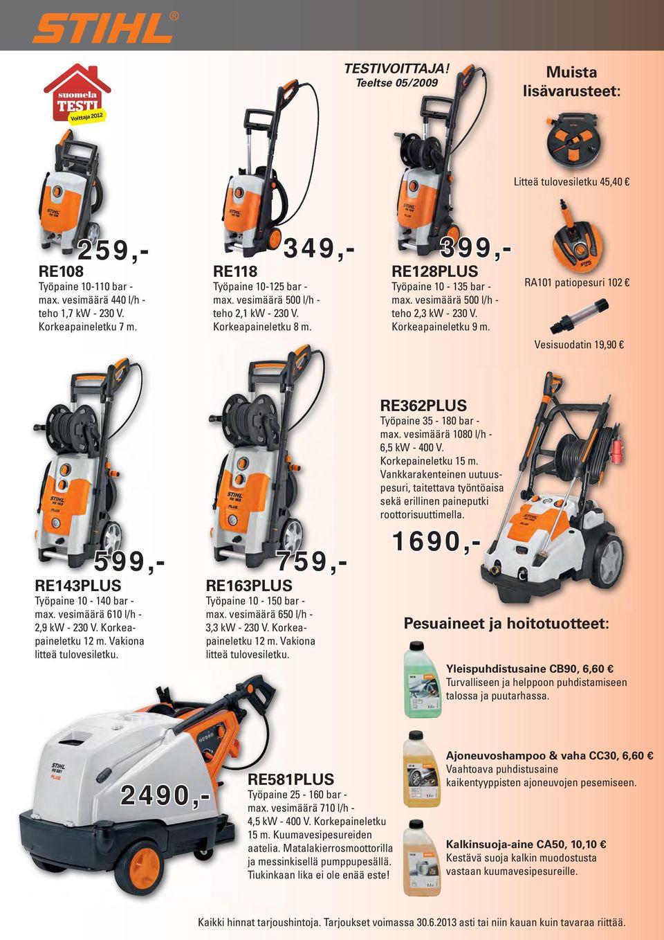 Korkeapaineletku 9 m. RA101 patiopesuri 102 Vesisuodatin 19,90 599,- RE143PLUS Työpaine 10-140 bar - max. vesimäärä 610 l/h - 2,9 kw - 230 V. Korkeapaineletku 12 m. Vakiona litteä tulovesiletku.