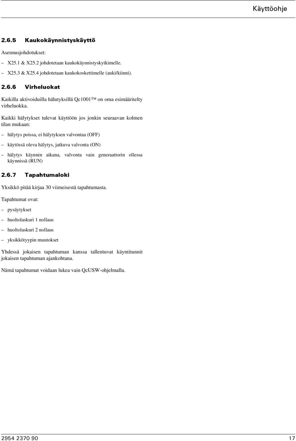 valvonta vain generaattorin ollessa käynnissä (RUN).6.7 Tapahtumaloki Yksikkö pitää kirjaa 30 viimeisestä tapahtumasta.