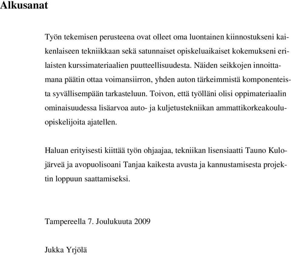 Toivon, että työlläni olisi oppimateriaalin ominaisuudessa lisäarvoa auto- ja kuljetustekniikan ammattikorkeakouluopiskelijoita ajatellen.