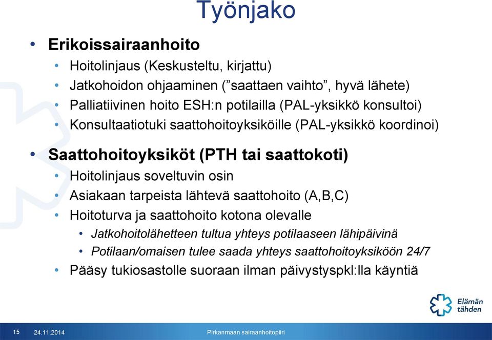 Hoitolinjaus soveltuvin osin Asiakaan tarpeista lähtevä saattohoito (A,B,C) Hoitoturva ja saattohoito kotona olevalle Jatkohoitolähetteen tultua