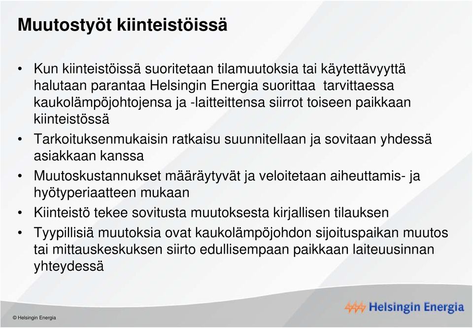 asiakkaan kanssa Muutoskustannukset määräytyvät ja veloitetaan aiheuttamis- ja hyötyperiaatteen mukaan Kiinteistö tekee sovitusta muutoksesta