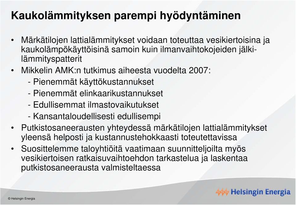 Edullisemmat ilmastovaikutukset - Kansantaloudellisesti edullisempi Putkistosaneerausten yhteydessä märkätilojen lattialämmitykset yleensä helposti ja