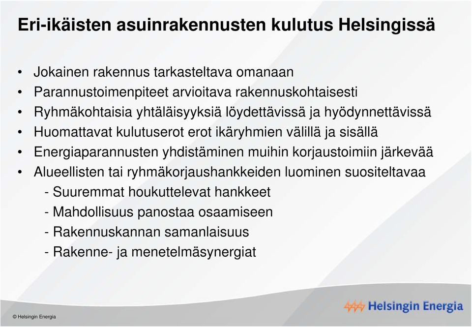 välillä ja sisällä Energiaparannusten yhdistäminen muihin korjaustoimiin järkevää Alueellisten tai ryhmäkorjaushankkeiden luominen