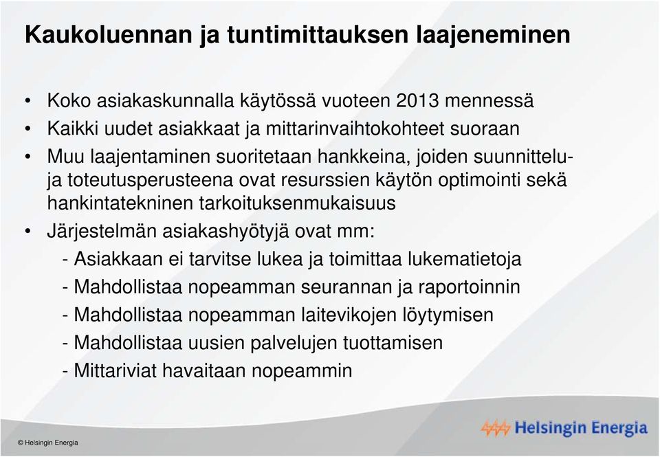 tarkoituksenmukaisuus Järjestelmän asiakashyötyjä ovat mm: - Asiakkaan ei tarvitse lukea ja toimittaa lukematietoja - Mahdollistaa nopeamman