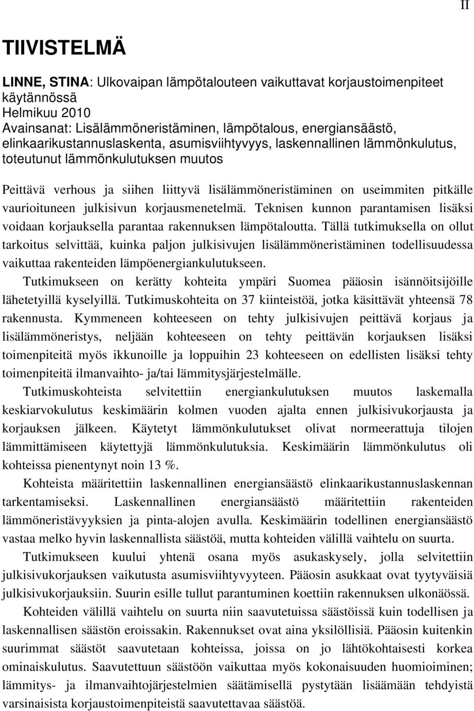 vaurioituneen julkisivun korjausmenetelmä. Teknisen kunnon parantamisen lisäksi voidaan korjauksella parantaa rakennuksen lämpötaloutta.