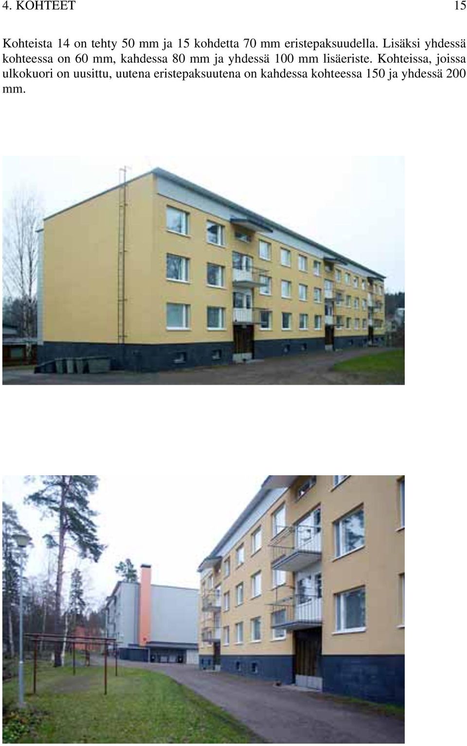 Lisäksi yhdessä kohteessa on 60 mm, kahdessa 80 mm ja yhdessä 100
