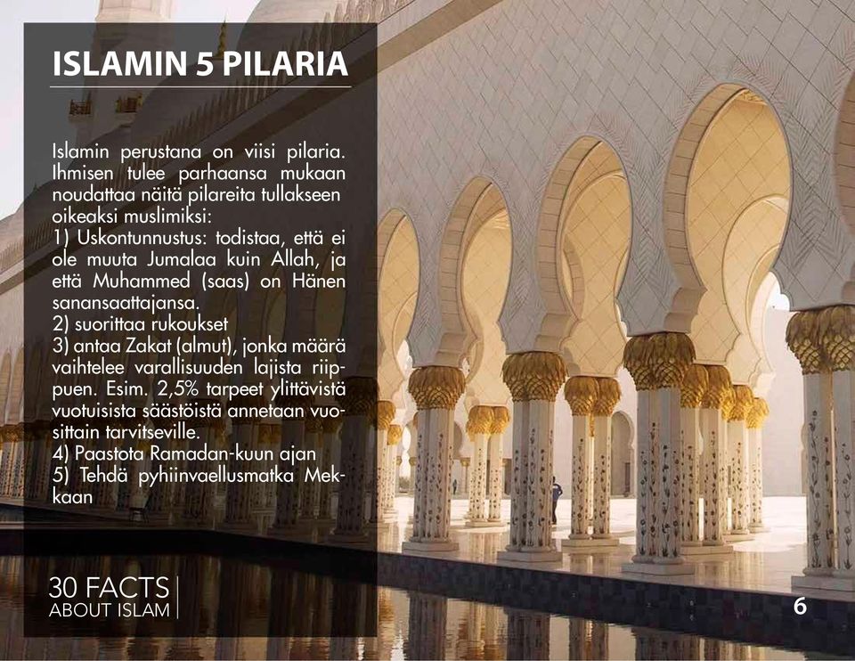 muuta Jumalaa kuin Allah, ja että Muhammed (saas) on Hänen sanansaattajansa.