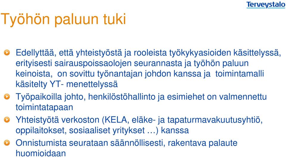 Työpaikoilla johto, henkilöstöhallinto ja esimiehet on valmennettu toimintatapaan Yhteistyötä verkoston (KELA, eläke- ja