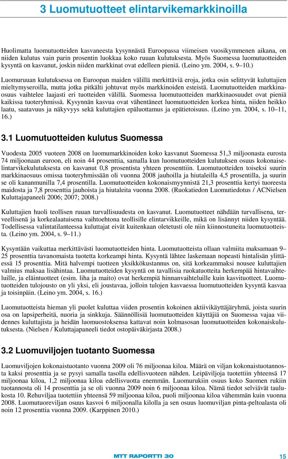 ) Luomuruuan kulutuksessa on Euroopan maiden välillä merkittäviä eroja, jotka osin selittyvät kuluttajien mieltymyseroilla, mutta jotka pitkälti johtuvat myös markkinoiden esteistä.