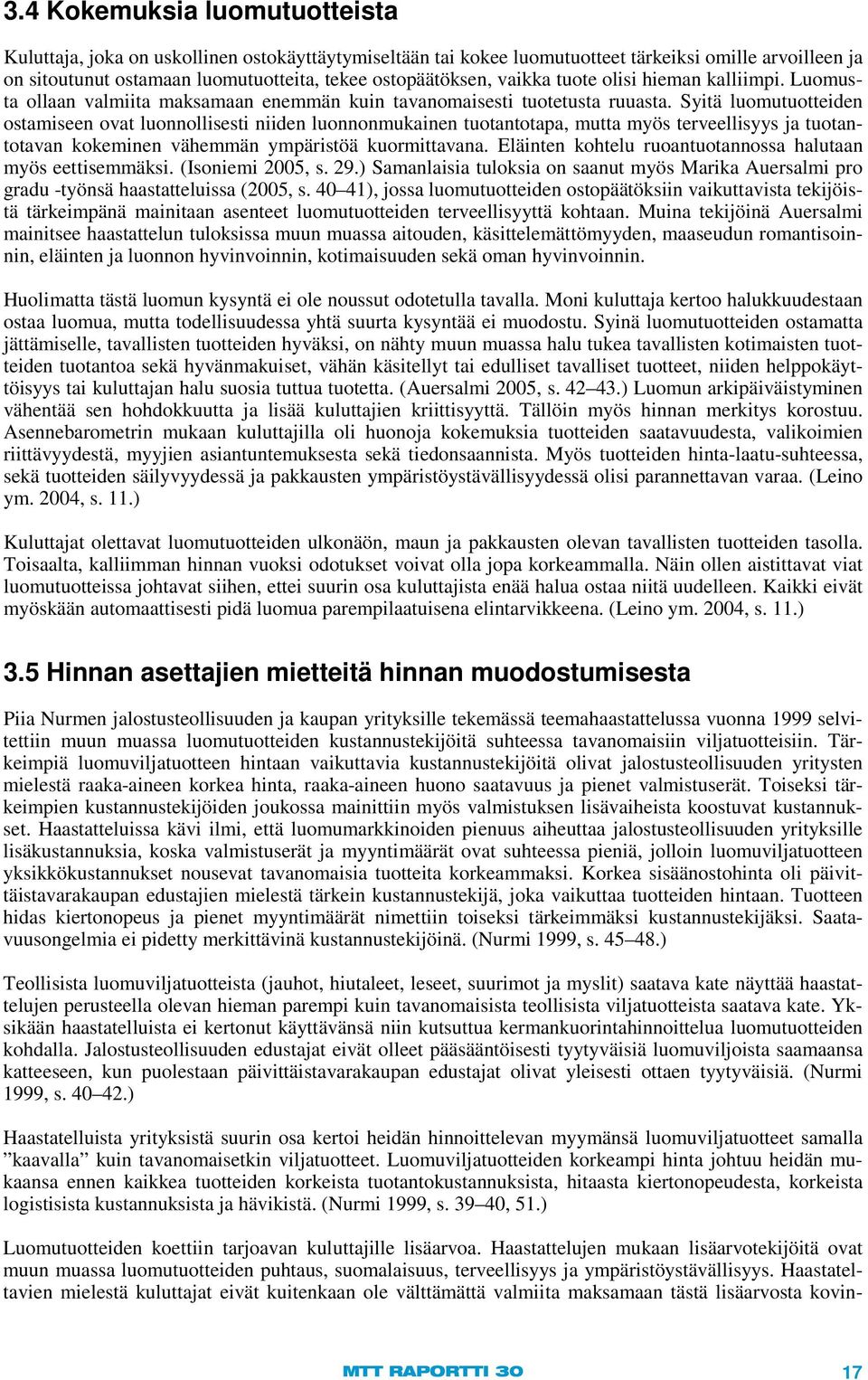 Syitä luomutuotteiden ostamiseen ovat luonnollisesti niiden luonnonmukainen tuotantotapa, mutta myös terveellisyys ja tuotantotavan kokeminen vähemmän ympäristöä kuormittavana.