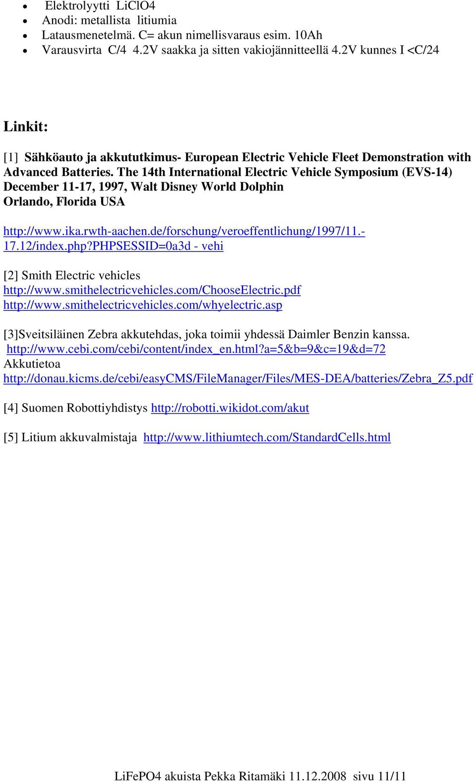 The 14th International Electric Vehicle Symposium (EVS-14) December 11-17, 1997, Walt Disney World Dolphin Orlando, Florida USA http://www.ika.rwth-aachen.de/forschung/veroeffentlichung/1997/11.- 17.