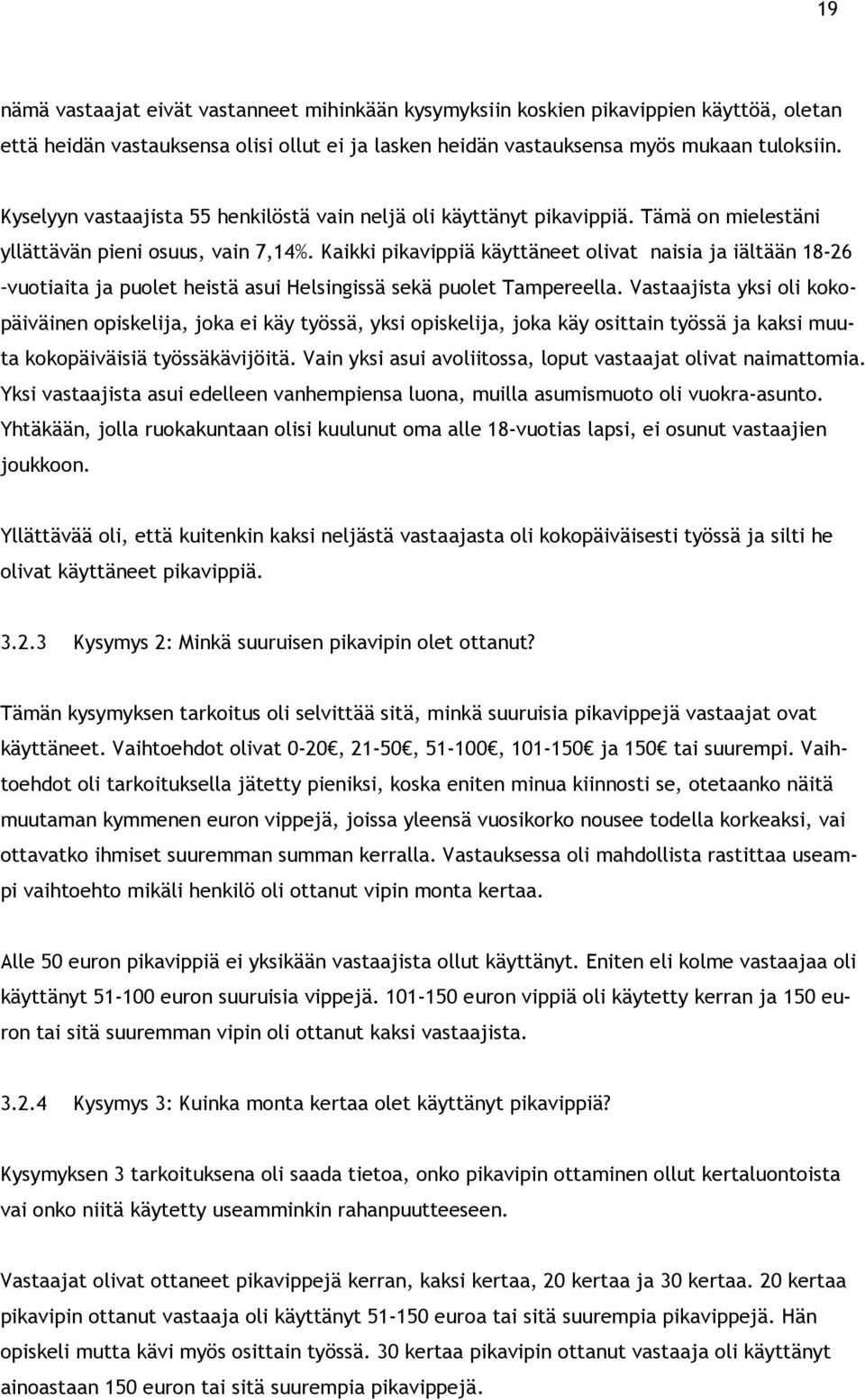 Kaikki pikavippiä käyttäneet olivat naisia ja iältään 18-26 vuotiaita ja puolet heistä asui Helsingissä sekä puolet Tampereella.