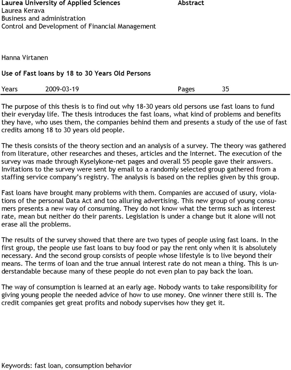 The thesis introduces the fast loans, what kind of problems and benefits they have, who uses them, the companies behind them and presents a study of the use of fast credits among 18 to 30 years old