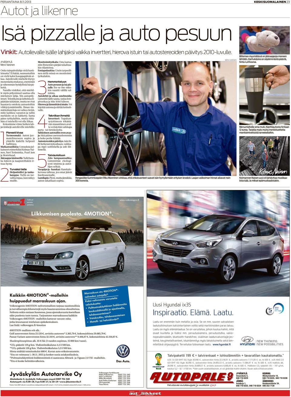 Autoilevalle miehelle löytyy monenlaista mukavaa, enemmän ja vähemmän hyödyllistä härpäkettä. Naisille vinkiksi, että miehille myös pölynimuri saattaa olla mieluinen lahja. Siis autopölyimuri.