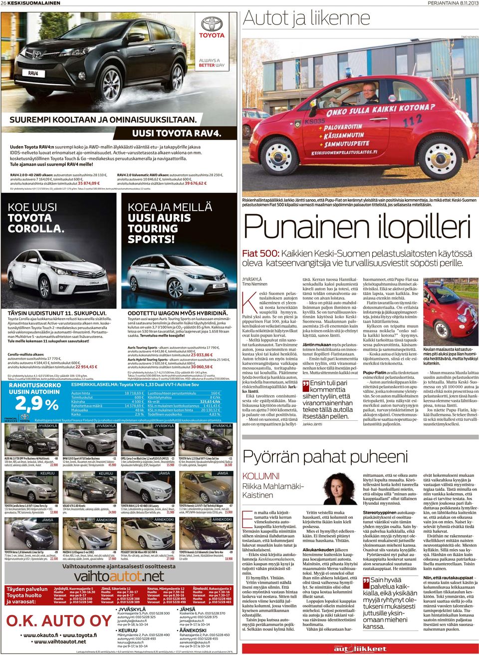 kosketusnäytöllinen Toyota Touch & Go -mediakeskus peruutuskameralla ja navigaattorilla. Tule ajamaan uusi suurempi RAV4 meille! RAV4 2.
