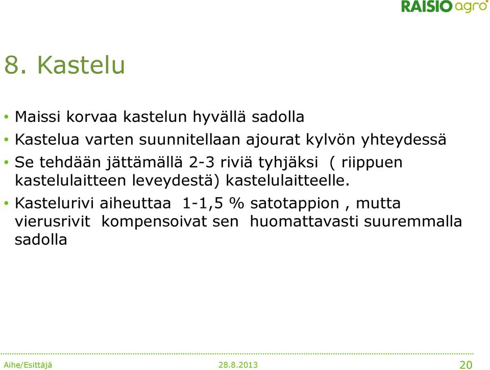 kastelulaitteen leveydestä) kastelulaitteelle.