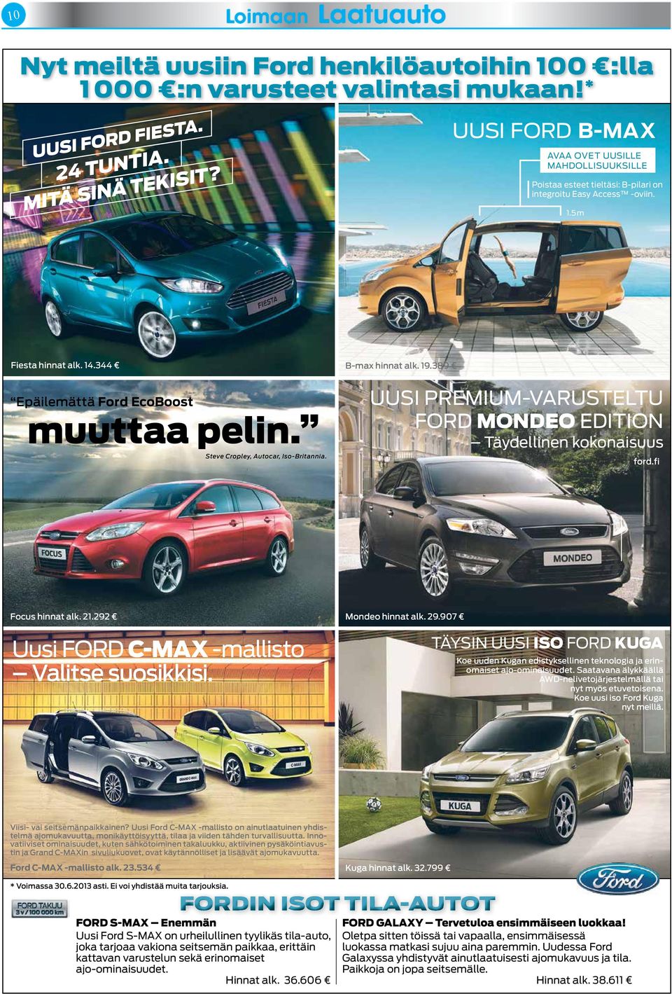 Steve Cropley, Autocar, Iso-Britannia. B-max hinnat alk. 19.389 UUSI PREMIUM-VARUSTELTU FORD MONDEO EDITION Täydellinen kokonaisuus ford.fi Focus hinnat alk. 21.