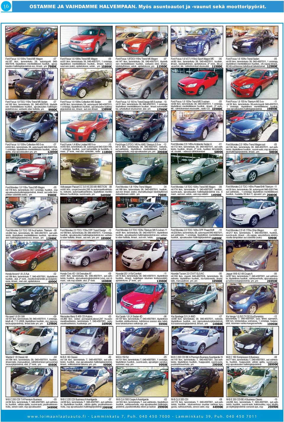 Sedan -05 ml:187 tkm, lamminkatu 39, automyynti 040-4507016, täydellinen merkkiliikkeen huoltok., ajovakauden ml:81 tkm, lamminkatu 39, 040-4507011, 1 omistaja, täydellinen merkkiliikkeen huoltok.