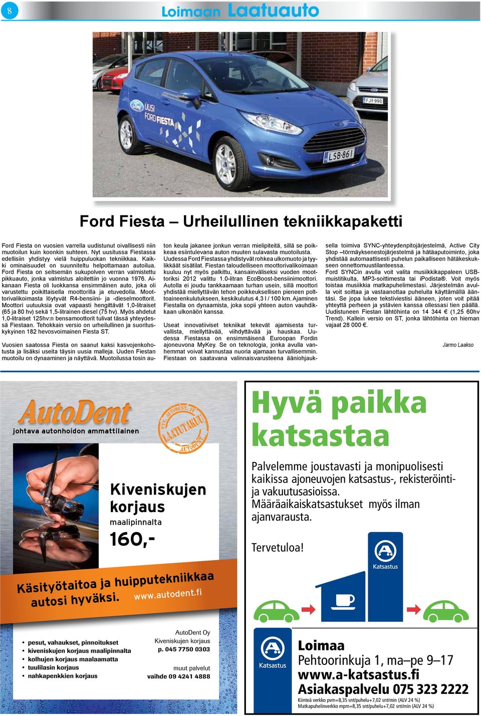 Ford Fiesta on seitsemän sukupolven verran valmistettu pikkuauto, jonka valmistus aloitettiin jo vuonna 1976.
