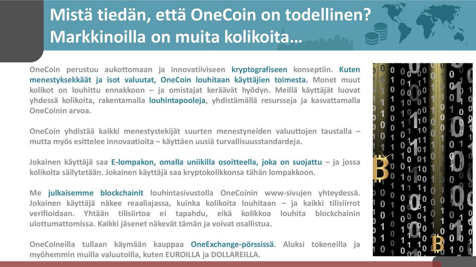 Meillä käyttäjät luovat yhdessä kolikoita, rakentamalla louhintapooleja, yhdistämällä resursseja ja kasvattamalla OneCoinin arvoa.