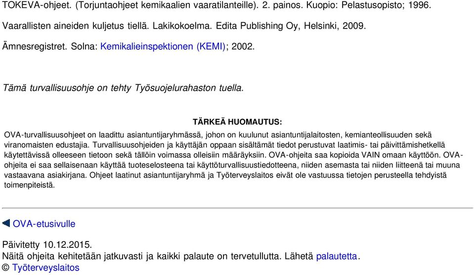 TÄRKEÄ HUOMAUTUS: OVA-turvallisuusohjeet on laadittu asiantuntijaryhmässä, johon on kuulunut asiantuntijalaitosten, kemianteollisuuden sekä viranomaisten edustajia.