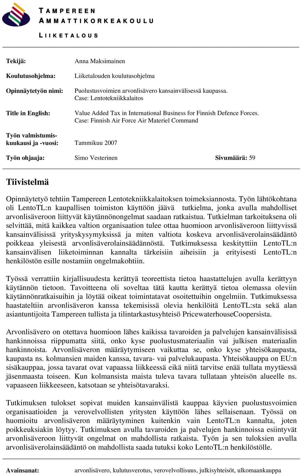 Case: Finnish Air Force Air Materiel Command Työn valmistumiskuukausi ja -vuosi: Tammikuu 2007 Työn ohjaaja: Simo Vesterinen Sivumäärä: 59 Tiivistelmä Opinnäytetyö tehtiin Tampereen