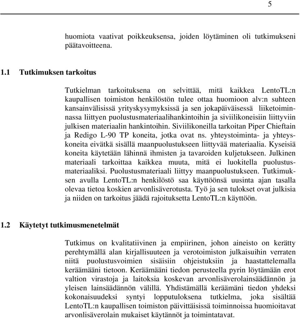 jokapäiväisessä liiketoiminnassa liittyen puolustusmateriaalihankintoihin ja siviilikoneisiin liittyviin julkisen materiaalin hankintoihin.