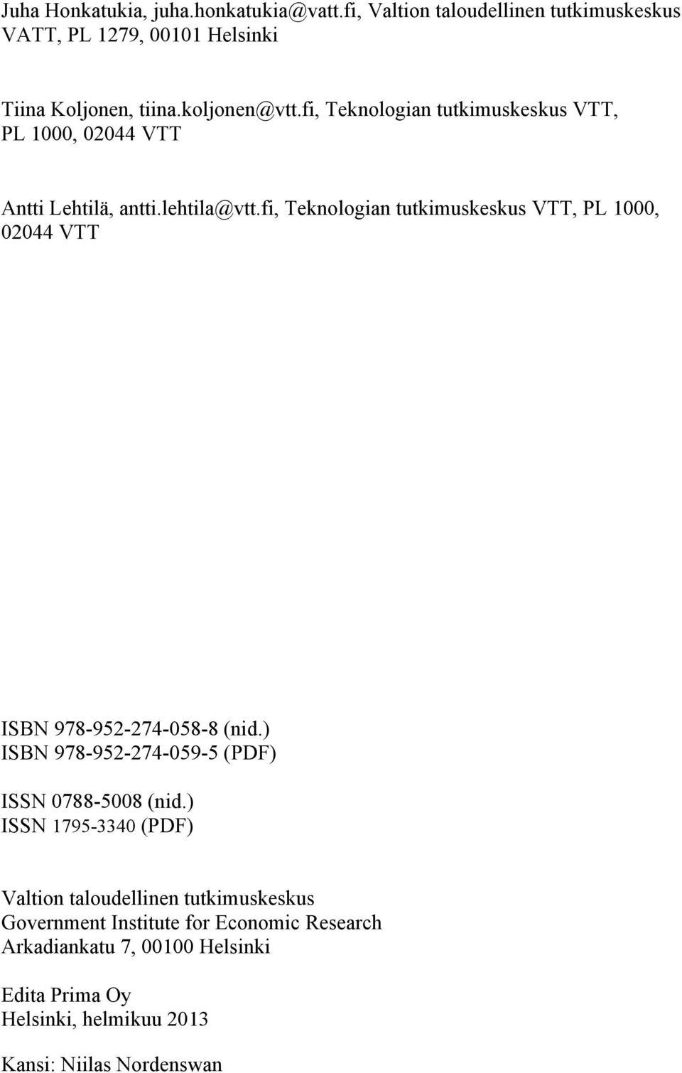 fi, Teknologian tutkimuskeskus VTT, PL 1000, 02044 VTT ISBN 978-952-274-058-8 (nid.) ISBN 978-952-274-059-5 (PDF) ISSN 0788-5008 (nid.