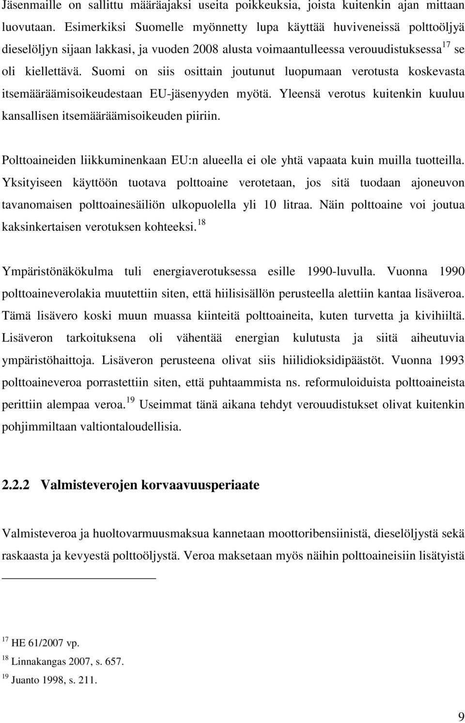 Suomi on siis osittain joutunut luopumaan verotusta koskevasta itsemääräämisoikeudestaan EU-jäsenyyden myötä. Yleensä verotus kuitenkin kuuluu kansallisen itsemääräämisoikeuden piiriin.