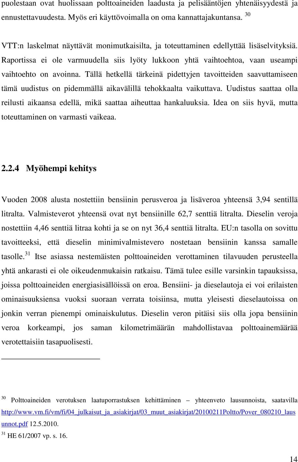 Tällä hetkellä tärkeinä pidettyjen tavoitteiden saavuttamiseen tämä uudistus on pidemmällä aikavälillä tehokkaalta vaikuttava.