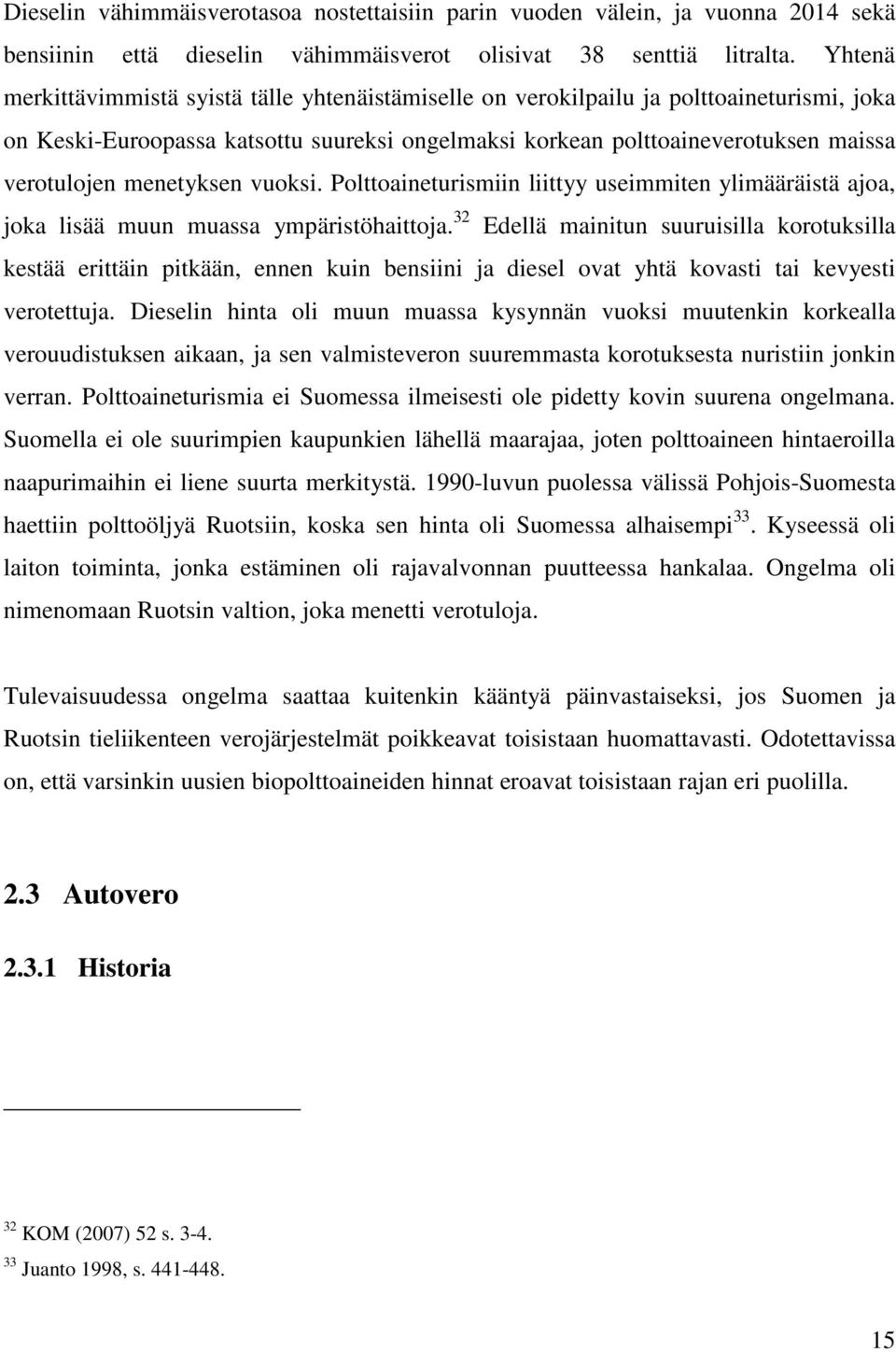 menetyksen vuoksi. Polttoaineturismiin liittyy useimmiten ylimääräistä ajoa, joka lisää muun muassa ympäristöhaittoja.