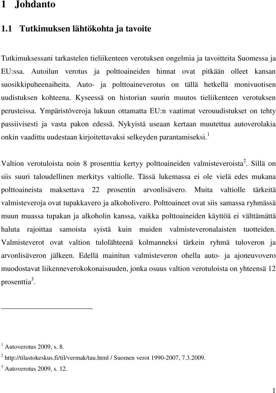 Kyseessä on historian suurin muutos tieliikenteen verotuksen perusteissa. Ympäristöveroja lukuun ottamatta EU:n vaatimat verouudistukset on tehty passiivisesti ja vasta pakon edessä.