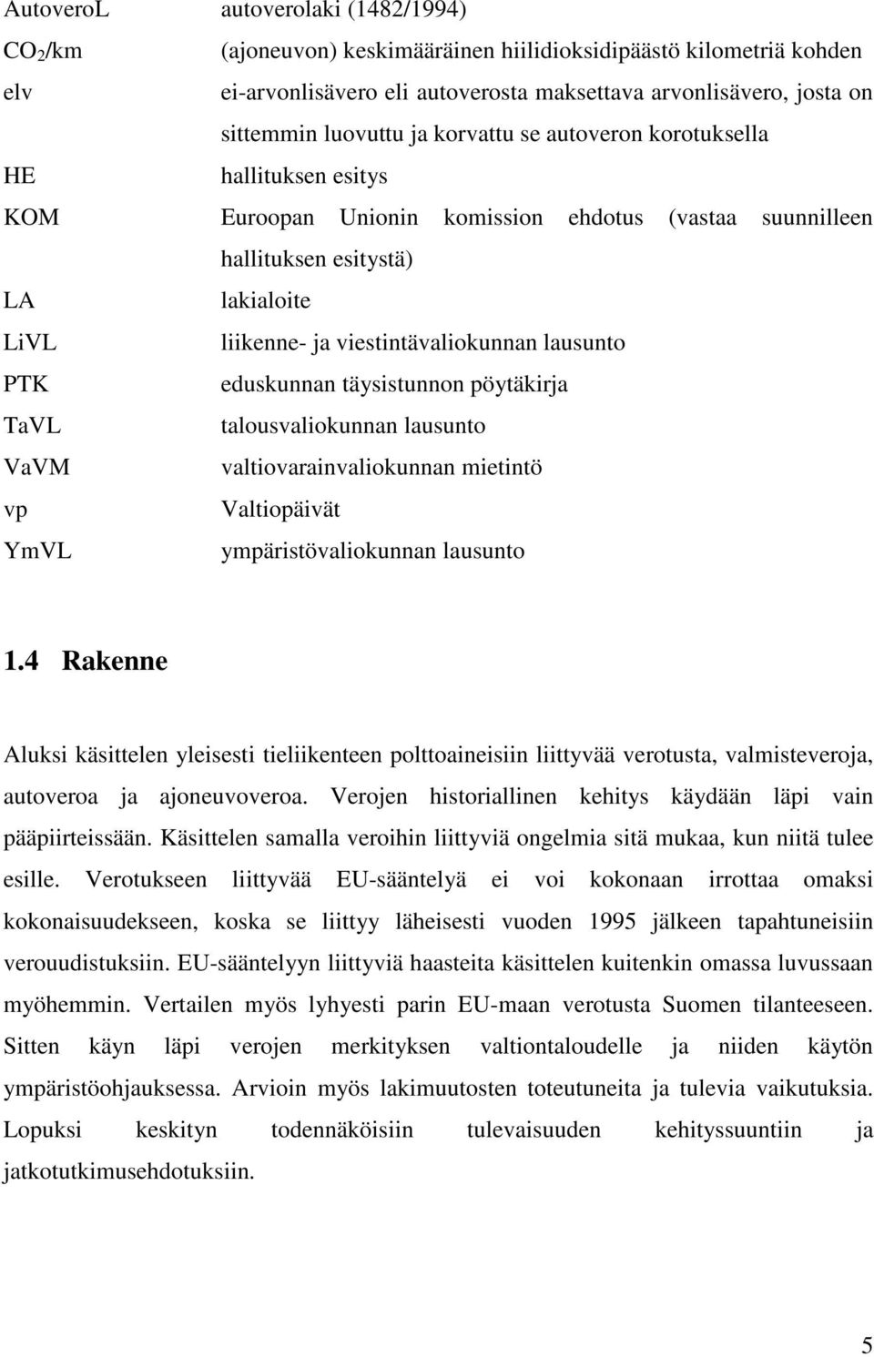 lausunto PTK eduskunnan täysistunnon pöytäkirja TaVL talousvaliokunnan lausunto VaVM valtiovarainvaliokunnan mietintö vp Valtiopäivät YmVL ympäristövaliokunnan lausunto 1.