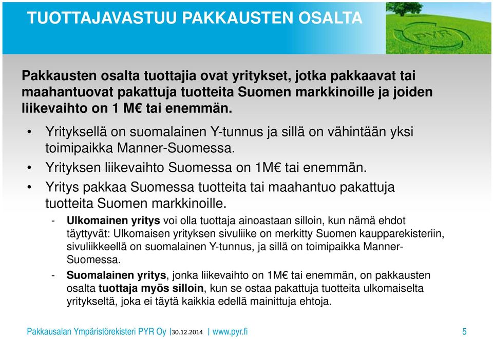 Yritys pakkaa Suomessa tuotteita tai maahantuo pakattuja tuotteita Suomen markkinoille.