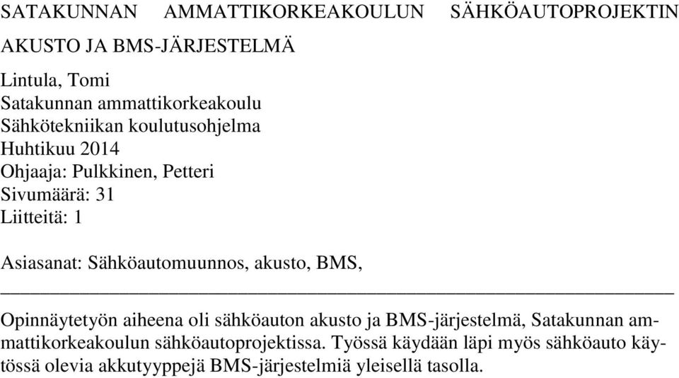 Sähköautomuunnos, akusto, BMS, Opinnäytetyön aiheena oli sähköauton akusto ja BMS-järjestelmä, Satakunnan