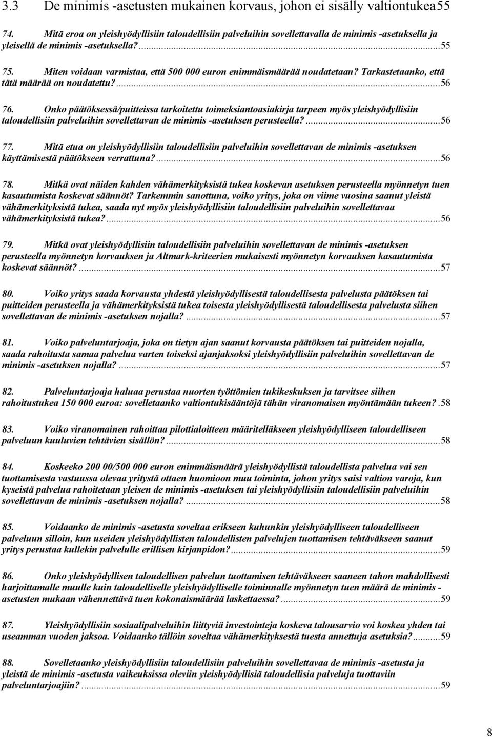 Miten voidaan varmistaa, että 500 000 euron enimmäismäärää noudatetaan? Tarkastetaanko, että tätä määrää on noudatettu?... 56 76.