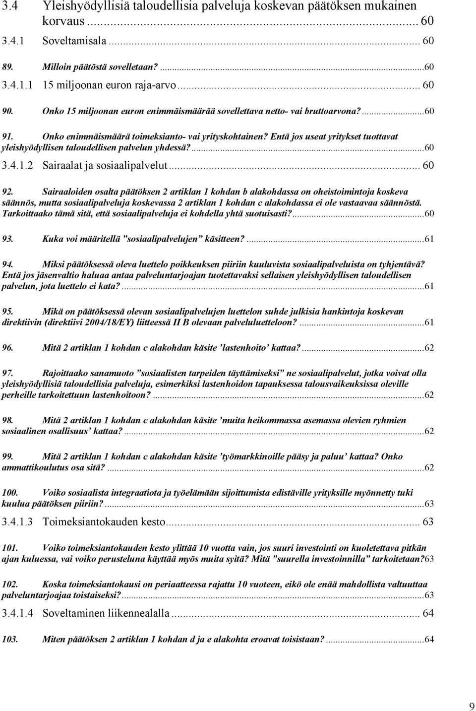 Entä jos useat yritykset tuottavat yleishyödyllisen taloudellisen palvelun yhdessä?... 60 3.4.1.2 Sairaalat ja sosiaalipalvelut... 60 92.