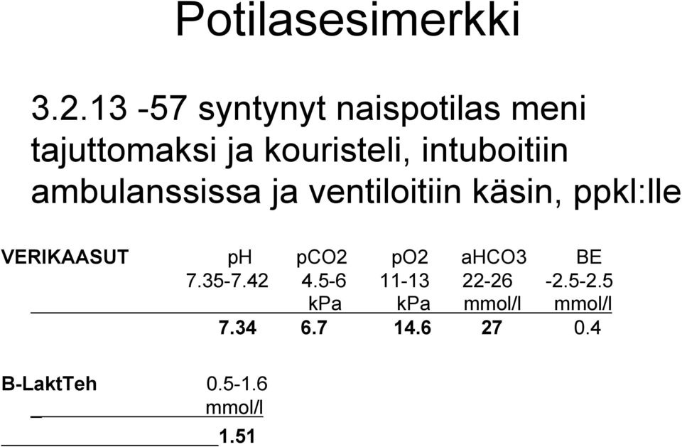 intuboitiin ambulanssissa ja ventiloitiin käsin, ppkl:lle VERIKAASUT