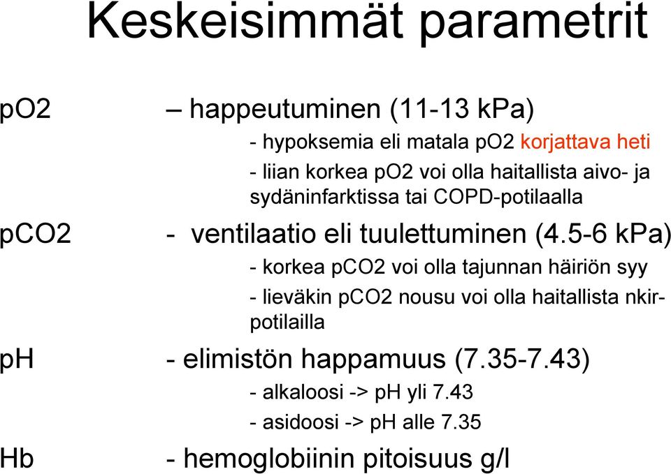 5-6 kpa) - korkea pco2 voi olla tajunnan häiriön syy - lieväkin pco2 nousu voi olla haitallista nkirpotilailla ph